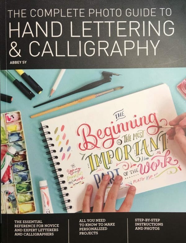 Complete Photo Guide To Hand Lettering Amp Calligraphy Book